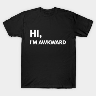 Hi, I'm Awkward T-Shirt