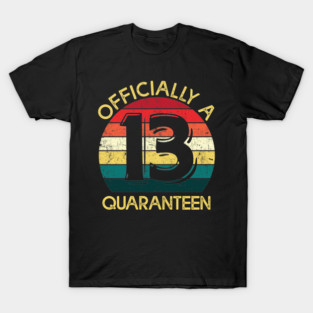 Officially A 13th Birthday in Quaranteen T-Shirt