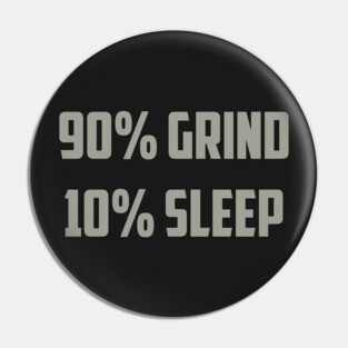 90% Grind 10% Sleep Pin