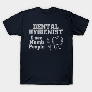 DENTAL HYGIENIST i see numb people T-Shirt