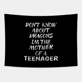FUNNY GIFT FOR MOM: DONT KNOW ABOUT DRAGONS IM THE MOTHER OF A TEENAGER GIFT IDEA FOR MOM Tapestry