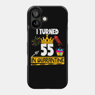 I Turned 55th Birthday in Quarantine Phone Case
