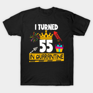 I Turned 55th Birthday in Quarantine T-Shirt