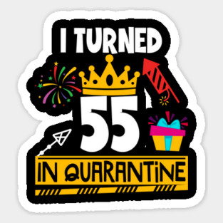 I Turned 55th Birthday in Quarantine Sticker