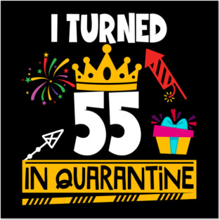 I Turned 55th Birthday in Quarantine Posters and Art