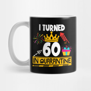 I Turned 60th Birthday in Quarantine Mug