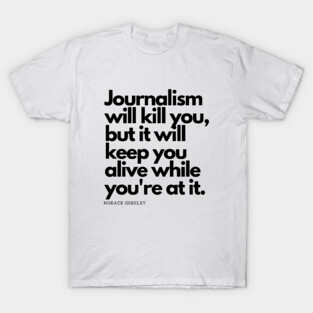 Journalism Will Kill You T-Shirt