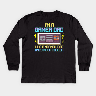 I'm A Gamer Dad Like A Normal Dad Only Much Cooler Kids Long Sleeve T-Shirt