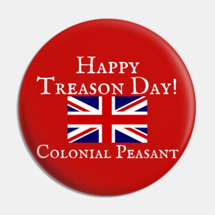 Happy Treason Day Colonial Fourth of July America Shirt Hoodie Sweatshirt Pin