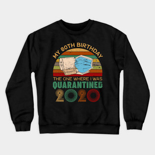 Funny My 80Th Birthday Quaranrined 2020 Crewneck Sweatshirt