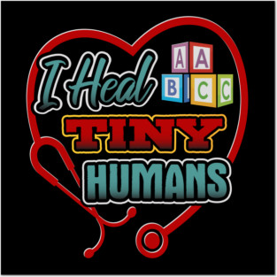 Pediatric Nurse Heal Tiny Humans Funny Posters and Art