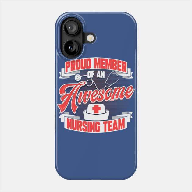 Proud Member of an Awesome Nursing Team Phone Case by creative