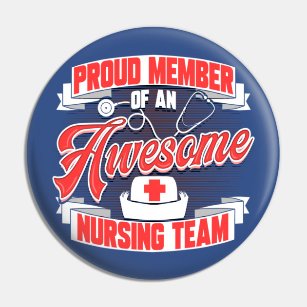 Proud Member of an Awesome Nursing Team Pin by creative