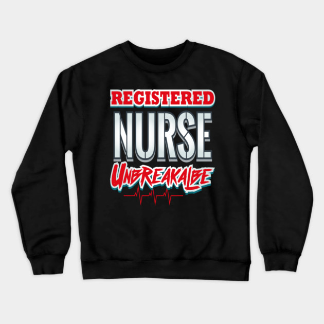Registered Nurse Unbreakable Funny Humor RN Crewneck Sweatshirt by creative