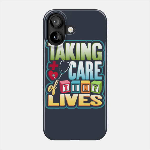 Pediatric Nurse Tiny Lives Care Funny Humor Phone Case by creative