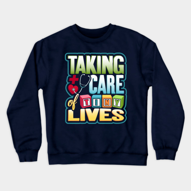 Pediatric Nurse Tiny Lives Care Funny Humor Crewneck Sweatshirt by creative