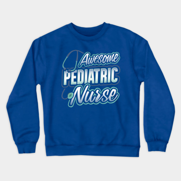 Awesome Pediatric Nurse Funny Humor Crewneck Sweatshirt by creative