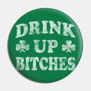 Drink Up Bitches St Patricks Day Pin