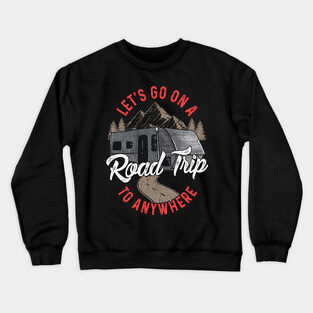 Lets Go On A Road Trip To Nowhere Crewneck Sweatshirt