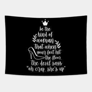 Be The Kind of Woman That When Your Feet Hit the Floor The Devils Says Oh Crap Shes Up Tapestry