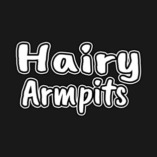 Hairy Armpits T-Shirt
