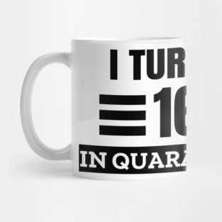 I Turned 16 In Quarantine Mug
