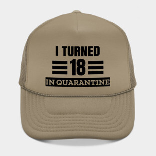 I Turned 18 In Quarantine Hat