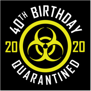 40th Birthday 2020 Quarantined Posters and Art