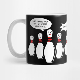 I Get Knocked Down Bowling Pin Sings Funny Annoys other Pins Mug