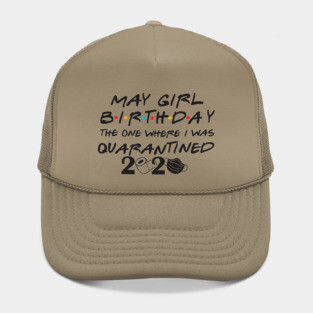 May Girl Birthday/The one where i was quarantine 2020 Hat