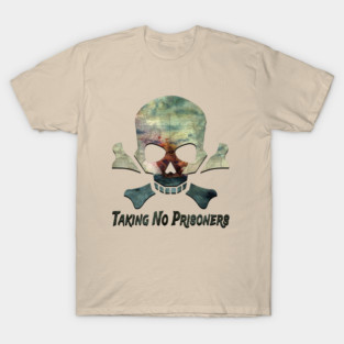 Taking No Prisoners Pirate Tee T-Shirt