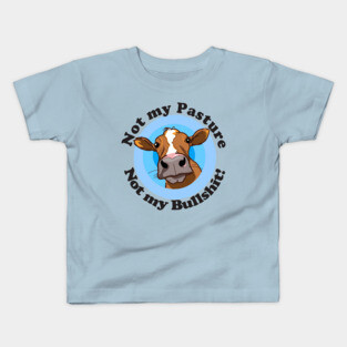 Not my pasture not my bullshit Kids T-Shirt