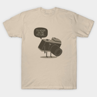 Never in the picture T-Shirt