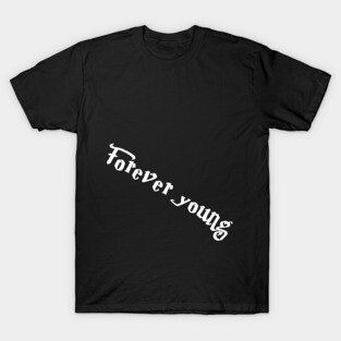 Forever young(for dark color) T-Shirt