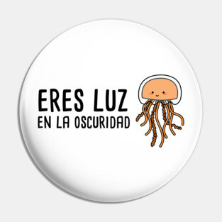 Eres Luz en la Oscuridad - Spanish Puns Collection Pin