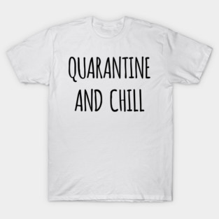Funny Quarantine and Chill T-Shirt