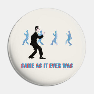 Talking Heads - Same As It Ever Was Pin