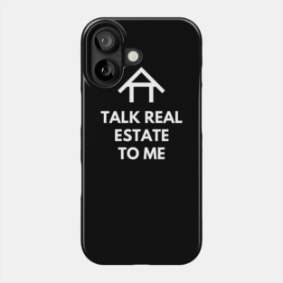 Talk Real Estate To Me Phone Case