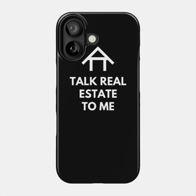 Talk Real Estate To Me Phone Case by REG