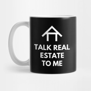 Talk Real Estate To Me Mug