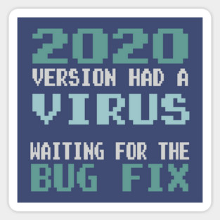 2020 Version Had a Virus - Waiting for the Bug Fix Sticker