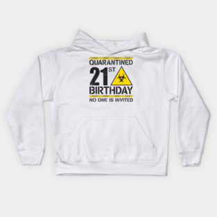 Quarantined 21st Birthday no one is invited. 21st Birthday Quarantined Kids Hoodie