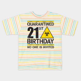 Quarantined 21st Birthday no one is invited. 21st Birthday Quarantined Kids T-Shirt