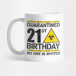 Quarantined 21st Birthday no one is invited. 21st Birthday Quarantined Mug