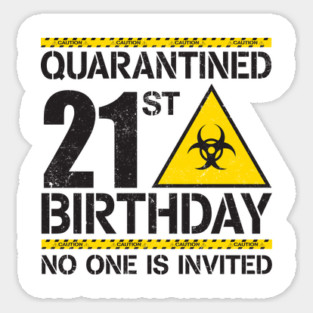 Quarantined 21st Birthday no one is invited. 21st Birthday Quarantined Sticker