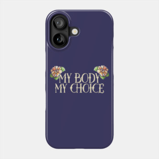 My Body My Choice Phone Case