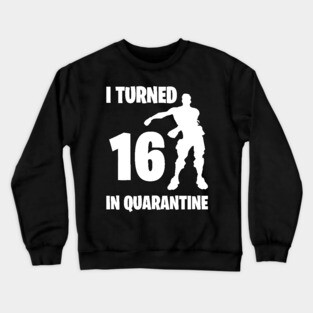 I Turned 16 In Quarantine - Birthday Quarantined Crewneck Sweatshirt
