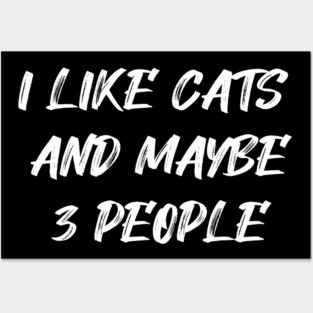 I Like Cats and Maybe 3 People Posters and Art