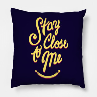 Stay Close to Me (YP) Pillow