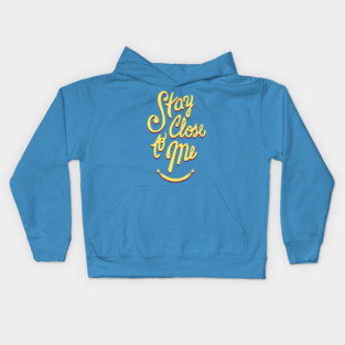 Stay Close to Me (YP) Kids Hoodie